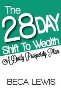The 28 Day Shift to Wealth: A Daily Prosperity Plan di Beca Lewis edito da Perception Publishing