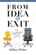 From Idea to Exit: The Entrepreneurial Journey di Jeffrey Weber edito da Triple Nickel Press