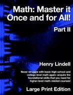 Math. Master It Once and for All!: Part II di Henry Lindell edito da Lindell McG Publishing