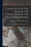 CATALOGUE OF THE MAPS IN THE COLLECTION di CANADIAN BOARD ON GE edito da LIGHTNING SOURCE UK LTD
