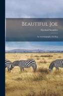 Beautiful Joe: An Autobiography of a Dog di Marshall Saunders edito da LEGARE STREET PR