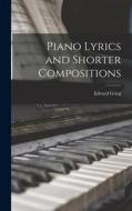 Piano Lyrics and Shorter Compositions di Edvard Grieg edito da LEGARE STREET PR