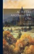 Actes des Apotres (1789-1791) di Marcellin Pellet edito da LEGARE STREET PR