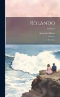 Rolando: A Romance; Volume 2 di Alexander Henry edito da LEGARE STREET PR