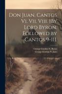 Don Juan. Cantos Vi. Vii. Viii. [By Lord Byron. Followed by Cantos 9-11]. di George Gordon N. Byron, George Gordon N. Juan edito da LEGARE STREET PR