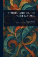 Stronghand; or, The Noble Revenge di Gustave Aimard, Lascelles Wraxall edito da Creative Media Partners, LLC