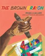THE BROWN CRAYON di MICHAEL WILLIAMS edito da LIGHTNING SOURCE UK LTD