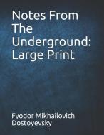Notes from the Underground: Large Print di Fyodor Mikhailovich Dostoyevsky edito da INDEPENDENTLY PUBLISHED