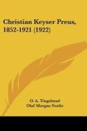 Christian Keyser Preus, 1852-1921 (1922) di O. A. Tingelstad, Olaf Morgan Norlie edito da Kessinger Publishing