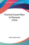 Practical Lesson Plans in Harmony (1916) di Helen Sewall Leavitt edito da Kessinger Publishing