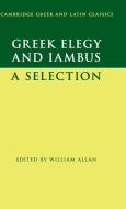 Greek Elegy and Iambus: A Selection di William Allan edito da CAMBRIDGE