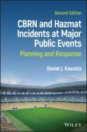 CBRN And Hazmat Incidents At Major Public Events: Planning And Response, Second Edition di Kaszeta edito da John Wiley And Sons Ltd