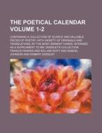 The Poetical Calendar Volume 1-2; Containing a Collection of Scarce and Valuable Pieces of Poetry with Variety of Originals and Translations, by the M di Francis Fawkes edito da Rarebooksclub.com
