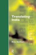 Translating India di Rita Kothari edito da Taylor & Francis Ltd