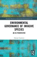 Environmental Governance of Invasive Species di Donato Gualtieri edito da Taylor & Francis Ltd