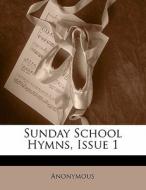 Sunday School Hymns, Issue 1 di . Anonymous edito da Bibliolife, Llc