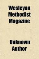 Wesleyan Methodist Magazine (5, Pt. 1) di Unknown Author, Books Group, Anonymous edito da General Books Llc