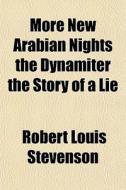 More New Arabian Nights The Dynamiter Th di Robert Louis Stevenson edito da General Books