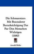 Die Schmarotzer: Mit Besonderer Berucksichtigung Der Fur Den Menschen Wichtigen (1880) di Arnold Heller edito da Kessinger Publishing