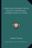 Christian Science with Notes Containing Corrections to Date di Mark Twain edito da Kessinger Publishing