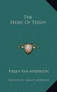 The Story of Teddy di Helen Van-Anderson edito da Kessinger Publishing
