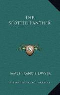 The Spotted Panther di James Francis B. 1874 Dwyer edito da Kessinger Publishing