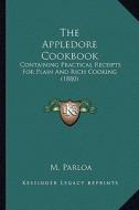 The Appledore Cookbook: Containing Practical Receipts for Plain and Rich Cooking (1880) di M. Parloa edito da Kessinger Publishing