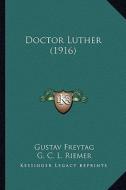 Doctor Luther (1916) di Gustav Freytag edito da Kessinger Publishing