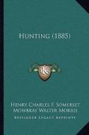 Hunting (1885) di Henry Charles F. Somerset, Mowbray Walter Morris edito da Kessinger Publishing