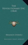 The Revolutionary Epic (1864) di Benjamin Disraeli edito da Kessinger Publishing