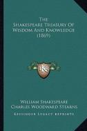 The Shakespeare Treasury of Wisdom and Knowledge (1869) di William Shakespeare, Charles Woodward Stearns edito da Kessinger Publishing