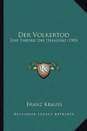 Der Volkertod: Eine Theorie Der Dekadenz (1903) di Franz Krauss edito da Kessinger Publishing
