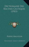 Dictionaire Des Racines Celtiques (1903) di Pierre Malvezin edito da Kessinger Publishing