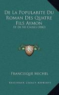 de La Popularite Du Roman Des Quatre Fils Aymon: Et de Ses Causes (1842) di Francisque Michel edito da Kessinger Publishing