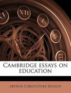 Cambridge Essays On Education di Arthur Christopher Benson edito da Nabu Press