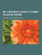 My Lodger\'s Legacy di Tim Bobbin edito da Theclassics.us