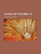 Class List Volume 1-5 di Salem Public Library edito da Rarebooksclub.com