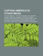 Captain America In Other Media: Captain di Source Wikipedia edito da Books LLC, Wiki Series