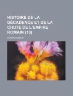 Histoire De La Decadence Et De La Chute De L\'empire Romain (10) di Edward Gibbon edito da Rarebooksclub.com