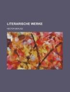 Literarische Werke (5) di Hector Berlioz edito da General Books Llc