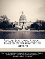 Reagan National Airport: Limited Opportunities To Improve edito da Bibliogov