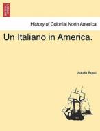 Un Italiano in America. di Adolfo Rossi edito da British Library, Historical Print Editions