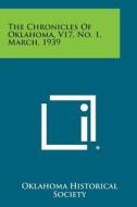 The Chronicles of Oklahoma, V17, No. 1, March, 1939 edito da Literary Licensing, LLC