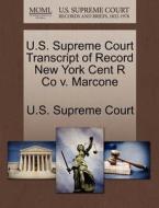U.s. Supreme Court Transcript Of Record New York Cent R Co V. Marcone edito da Gale Ecco, U.s. Supreme Court Records