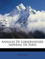 Annales de Lobservatoire Imperial de Paris di Anonymous edito da Nabu Press