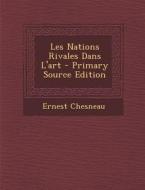 Les Nations Rivales Dans L'Art di Ernest Chesneau edito da Nabu Press