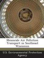 Mesoscale Air Pollution Transport In Southeast Wisconsin edito da Bibliogov