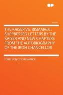 The Kaiser Vs. Bismarck di Fürst von Otto Bismarck edito da HardPress Publishing
