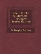 Lock to the Wilderness di W. Douglas Burden edito da Nabu Press