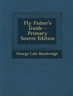 Fly Fisher's Guide di George Cole Bainbridge edito da Nabu Press